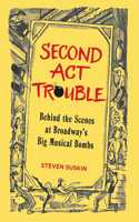 Second Act Trouble: Behind the Scenes at Broadway's Big Musical Bombs(Applause Books)