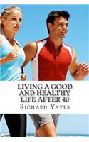 Living a good and Healthy life after 40