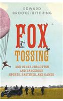 Fox Tossing: And Other Forgotten and Dangerous Sports, Pastimes, and Games