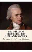 Sir William Herschel: His Life and Works(English)