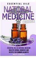 Essential Oils: Essential Oils as Natural Medicine- Holistic Herbal Remedies and Recipes for Common Ailments