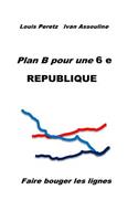 Plan B pour une 6 e REPUBLIQUE