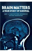 Brain Matters A True Story of Survival