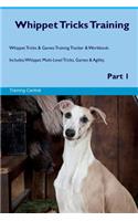 Whippet Tricks Training Whippet Tricks & Games Training Tracker & Workbook. Includes: Whippet Multi-Level Tricks, Games & Agility. Part 1
