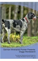 German Wirehaired Pointer Presents: Doggy Wordsearch the German Wirehaired Pointer Brings You a Doggy Wordsearch That You Will Love! Vol. 4: Doggy Wordsearch the German Wirehaired Pointer Brings You a Doggy Wordsearch That You Will Love! Vol. 4