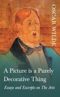 Picture is a Purely Decorative Thing - Essays and Excerpts on The Arts