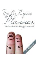 My On Purpose Planner: The Definitive Happy Journal