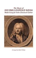 Music of Sylvius Leopold Weiss Made Easy for Solo Classical Guitar