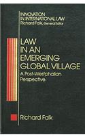 Law in an Emerging Global Village: A Post-Westphalian Perspective