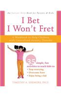 I Bet I Won't Fret: A Workbook to Help Children with Generalized Anxiety Disorder