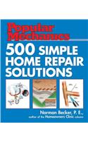 Popular Mechanics 500 Simple Home Repair Solutions