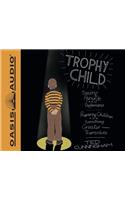 Trophy Child (Library Edition): Saving Parents from Performance, Preparing Children for Something Greater Than Themselves