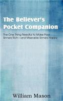 The Believer's Pocket Companion, the One Thing Needful to Make Poor Sinners Rich and Miserable Sinners Happy