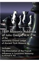 1849 Masonic Address of John Gedge, M.W.G.M. of the Louisiana Grand Lodge of Ancient York Masons: Includes: The Elimination of the French Influence in Louisiana Masonry by Michael R. Poll