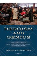 Heroism and Genius: How Catholic Priests Helped Build?and Can Help Rebuild?western Civilization