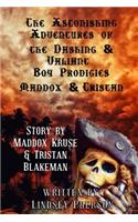 Astonishing Adventures of the Dashing & Valiant Boy Prodigies Maddox & Tristan