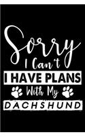 Sorry I Can't I Have Plans With My Dachshund: Cute Dachshund Lined journal Notebook, Great Accessories & Gift Idea for Dachshund Owner & Lover.Lined journal Notebook With An Inspirational Quote.
