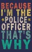 Because I'm the Police Officer That's Why