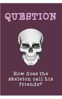 How does the skeleton call his friends?