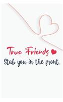 True friends stab you in the front. GIFT IDEAS Creative Simple Color Notebook gift for girls with 120 pages