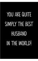 You Are Quite Simply The Best Husband In The World!: A Simple, Beautiful And Unique Gift Of Appreciation For A Much Loved Husband.