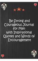 Be Strong and Courageous Journal for Men with Inspirational Quotes and Words of Encouragement