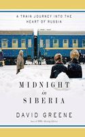 Midnight in Siberia: A Train Journey Into the Heart of Russia