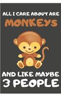 All I Care About Are Monkeys And Like Maybe 3 People