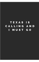 Texas Is Calling and I Must Go: Lined Journal Notebook With Quote Cover, 6x9, Soft Cover, Matte Finish, Journal To Write In, 120 Page
