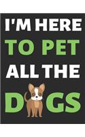I'm Here To Pet All The Dogs