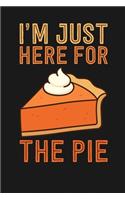 I'm Just Here for the Pie: Notebook: Funny Blank Lined Journal