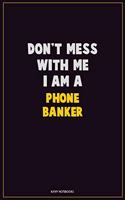 Don't Mess With Me, I Am A Phone Banker: Career Motivational Quotes 6x9 120 Pages Blank Lined Notebook Journal
