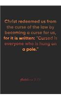 Galatians 3: 13 Notebook: Christ redeemed us from the curse of the law by becoming a curse for us, for it is written: "Cursed is everyone who is hung on a pole."