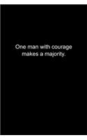 One man with courage makes a majority.