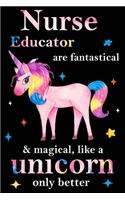 Nurse Educator are fantastical & magical, like a unicorn only better, employee appreciation notebook: unicorn notebook, appreciation gifts for coworkers with Lined and Blank Pages