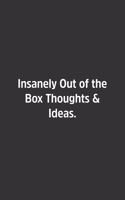 Insanely Out of the Box Thoughts & Ideas.
