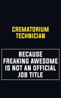 Crematorium Technician Because Freaking Awesome Is Not An Official Job Title: Motivational Career Pride Quote 6x9 Blank Lined Job Inspirational Notebook Journal