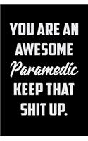 You Are An Awesome Paramedic Keep That Shit Up