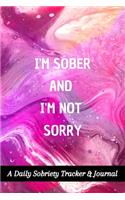 I'm Sober And I'm Not Sorry: A Daily Sobriety Tracker & Journal: Guided Sober Mindfulness Gratitude Journal For Addiction Recovery: Sobriety Gifts