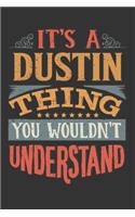 Its A Dustin Thing You Wouldnt Understand: Dustin Diary Planner Notebook Journal 6x9 Personalized Customized Gift For Someones Surname Or First Name is Dustin