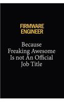 Firmware Engineer Because Freaking Awesome Is Not An Official Job Title
