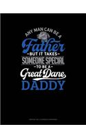 Any Man Can Be A Father But It Takes Someone Special To Be A Great Dane Daddy: Monthly Bill Planner & Organizer