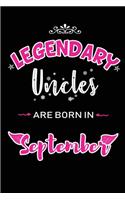 Legendary Uncles are born in September: Blank Lined Uncle Journal Notebooks Diary as Appreciation, Birthday, Welcome, Farewell, Thank You, Christmas, Graduation gifts. for workers & friend