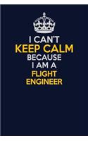 I Can't Keep Calm Because I Am A Flight Engineer: Career journal, notebook and writing journal for encouraging men, women and kids. A framework for building your career.