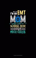 I'm An EMT Mom Just Like A Normal Mom Except Much Cooler: Cornell Notes Notebook