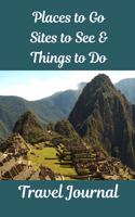 Places to Go, Sites to See & Things to Do Travel Journal