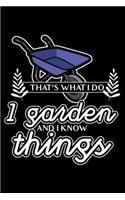 That's what I do - I garden and I know things: 6" x 9" 120 pages ruled Journal I 6x9 lined Notebook I Diary I Sketch I Journaling I Planner I gardening hobby I Gift for gardeners