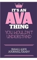 It's An Ava Thing You Wouldn't Understand Small (6x9) Journal/Diary