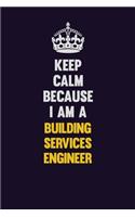 Keep Calm Because I Am A Building Services Engineer: Motivational and inspirational career blank lined gift notebook with matte finish