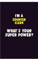 I'M A Counter Clerk, What's Your Super Power?: 6X9 120 pages Career Notebook Unlined Writing Journal